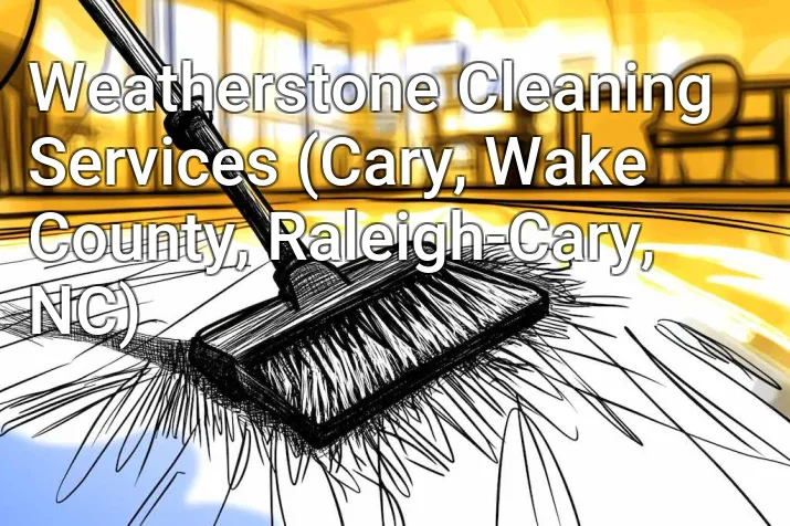 Weatherstone Cleaning Services (Cary, Wake County, Raleigh-Cary, NC)