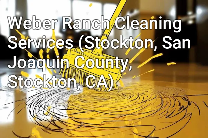 Weber Ranch Cleaning Services (Stockton, San Joaquin County, Stockton, CA)