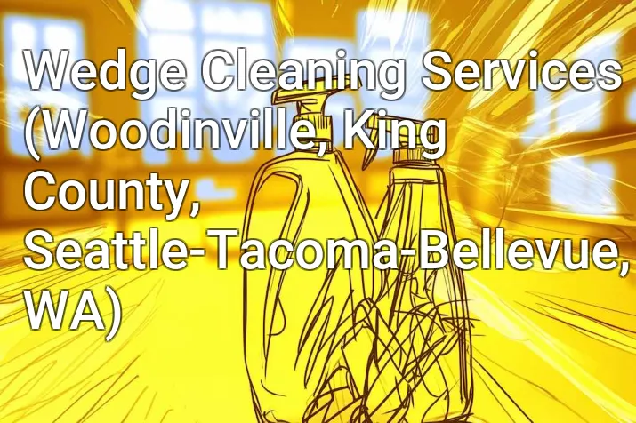Wedge Cleaning Services (Woodinville, King County, Seattle-Tacoma-Bellevue, WA)