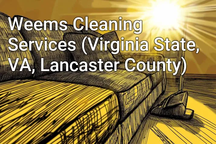 Weems Cleaning Services (Virginia State, VA, Lancaster County)