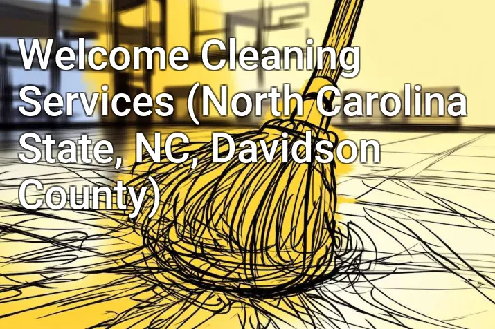 Welcome Cleaning Services (North Carolina State, NC, Davidson County)