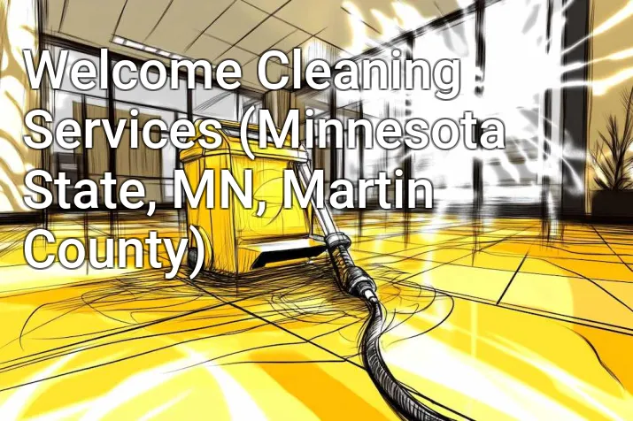 Welcome Cleaning Services (Minnesota State, MN, Martin County)