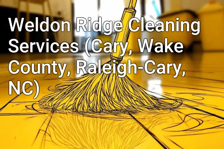 Weldon Ridge Cleaning Services (Cary, Wake County, Raleigh-Cary, NC)