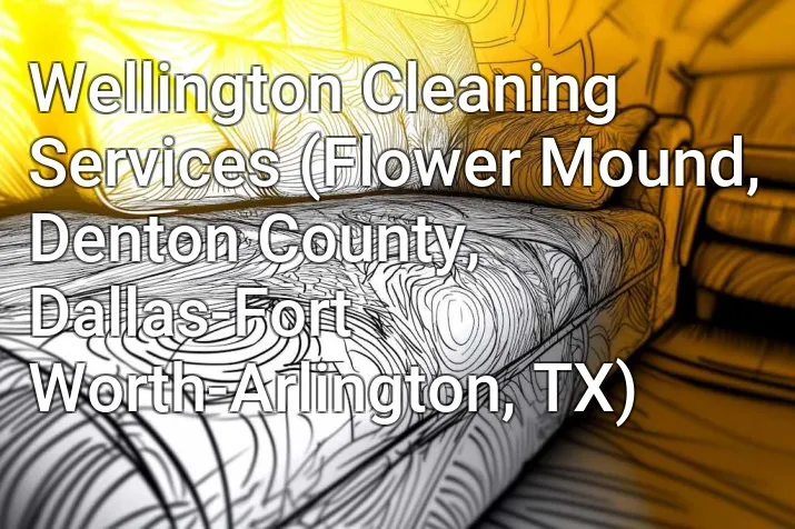 Wellington Cleaning Services (Flower Mound, Denton County, Dallas-Fort Worth-Arlington, TX)