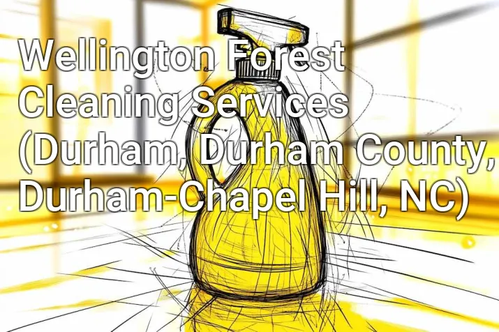 Wellington Forest Cleaning Services (Durham, Durham County, Durham-Chapel Hill, NC)