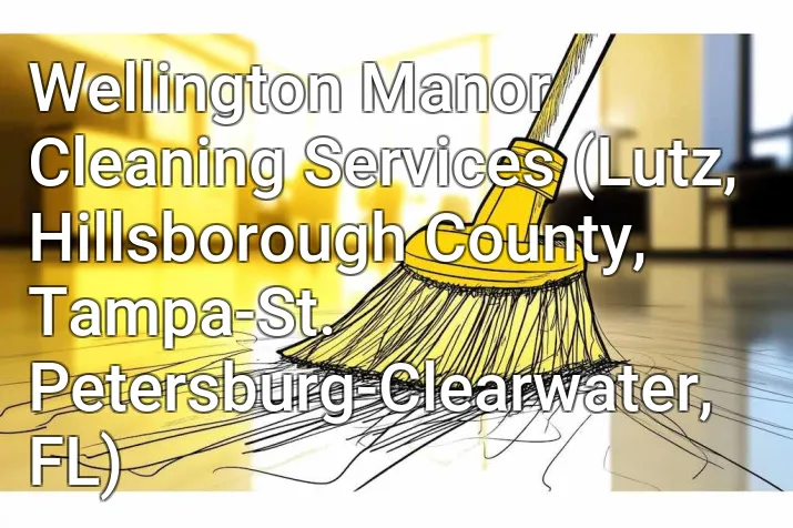 Wellington Manor Cleaning Services (Lutz, Hillsborough County, Tampa-St. Petersburg-Clearwater, FL)