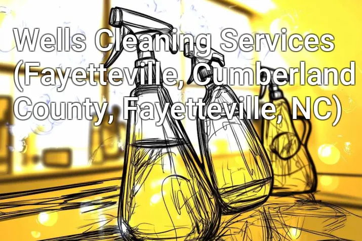 Wells Cleaning Services (Fayetteville, Cumberland County, Fayetteville, NC)