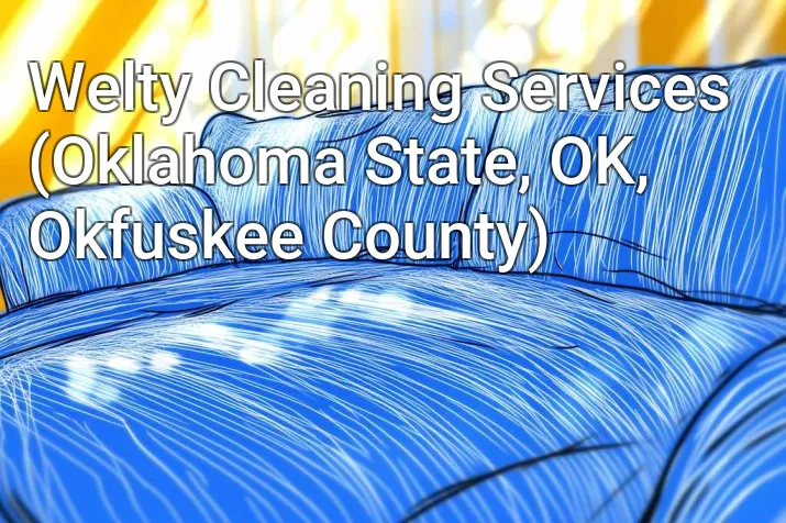 Welty Cleaning Services (Oklahoma State, OK, Okfuskee County)