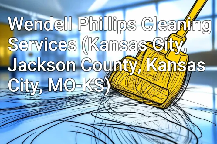 Wendell Phillips Cleaning Services (Kansas City, Jackson County, Kansas City, MO-KS)