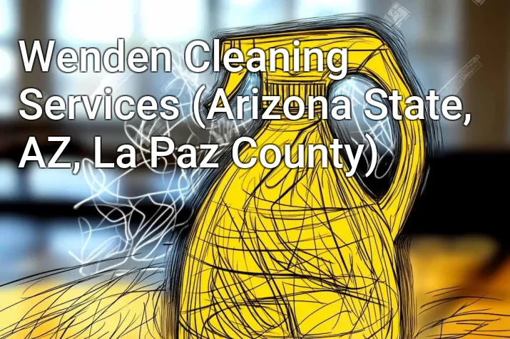 Wenden Cleaning Services (Arizona State, AZ, La Paz County)