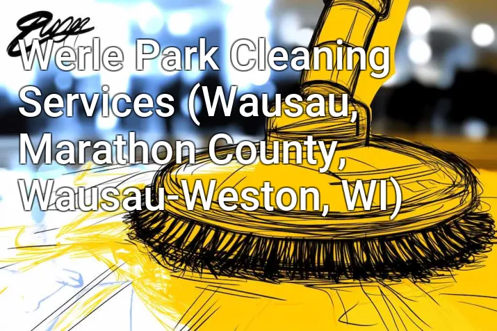 Werle Park Cleaning Services (Wausau, Marathon County, Wausau-Weston, WI)