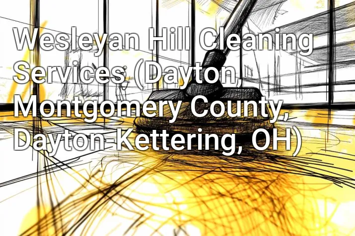 Wesleyan Hill Cleaning Services (Dayton, Montgomery County, Dayton-Kettering, OH)
