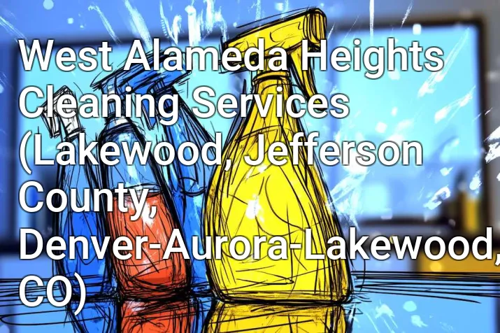 West Alameda Heights Cleaning Services (Lakewood, Jefferson County, Denver-Aurora-Lakewood, CO)