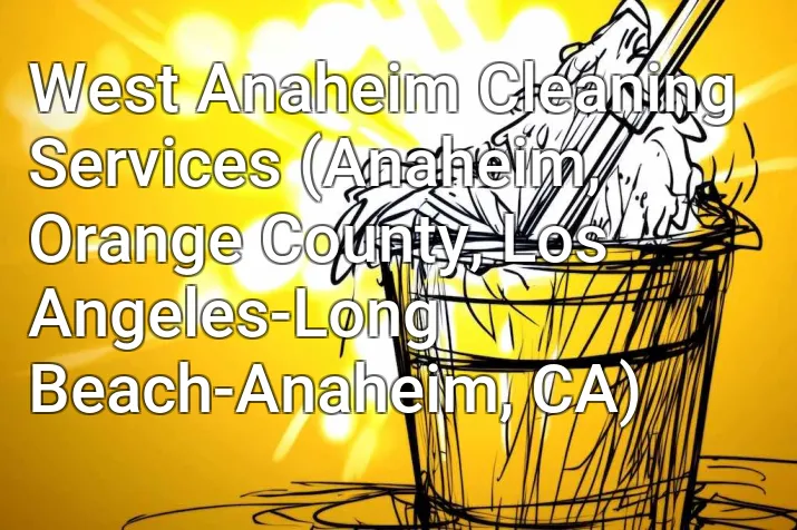 West Anaheim Cleaning Services (Anaheim, Orange County, Los Angeles-Long Beach-Anaheim, CA)