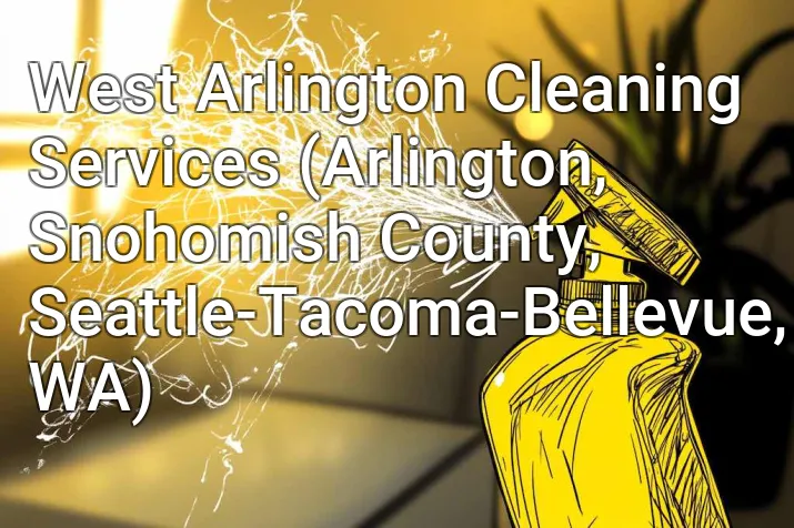 West Arlington Cleaning Services (Arlington, Snohomish County, Seattle-Tacoma-Bellevue, WA)