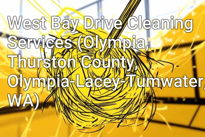 West Bay Drive Cleaning Services (Olympia, Thurston County, Olympia-Lacey-Tumwater, WA)