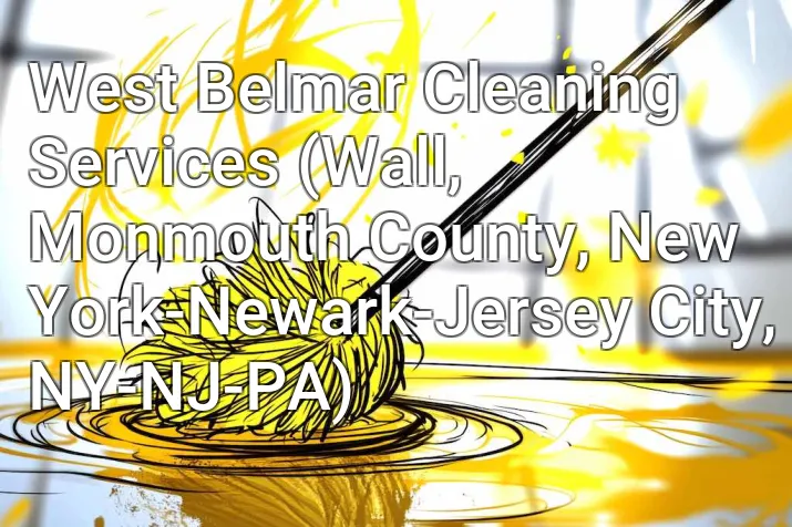 West Belmar Cleaning Services (Wall, Monmouth County, New York-Newark-Jersey City, NY-NJ-PA)