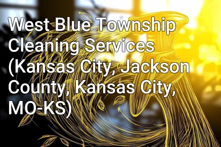 West Blue Township Cleaning Services (Kansas City, Jackson County, Kansas City, MO-KS)
