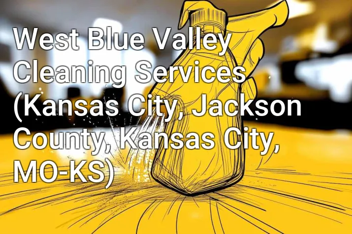 West Blue Valley Cleaning Services (Kansas City, Jackson County, Kansas City, MO-KS)