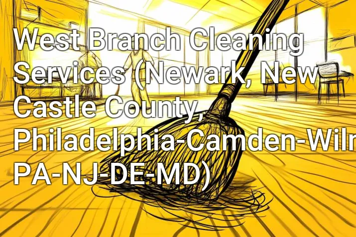 West Branch Cleaning Services (Newark, New Castle County, Philadelphia-Camden-Wilmington, PA-NJ-DE-MD)