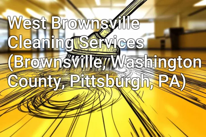 West Brownsville Cleaning Services (Brownsville, Washington County, Pittsburgh, PA)
