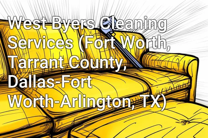 West Byers Cleaning Services (Fort Worth, Tarrant County, Dallas-Fort Worth-Arlington, TX)