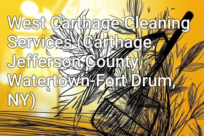 West Carthage Cleaning Services (Carthage, Jefferson County, Watertown-Fort Drum, NY)