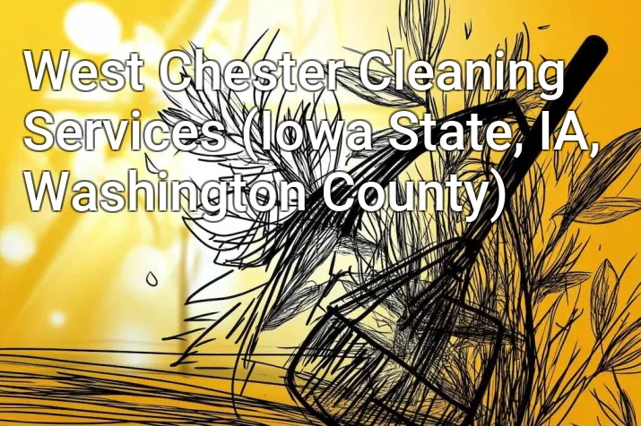 West Chester Cleaning Services (Iowa State, IA, Washington County)