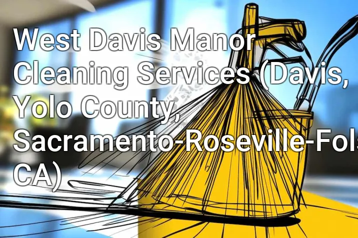 West Davis Manor Cleaning Services (Davis, Yolo County, Sacramento-Roseville-Folsom, CA)
