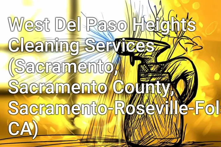West Del Paso Heights Cleaning Services (Sacramento, Sacramento County, Sacramento-Roseville-Folsom, CA)