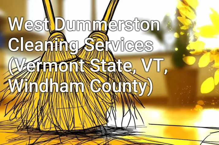 West Dummerston Cleaning Services (Vermont State, VT, Windham County)