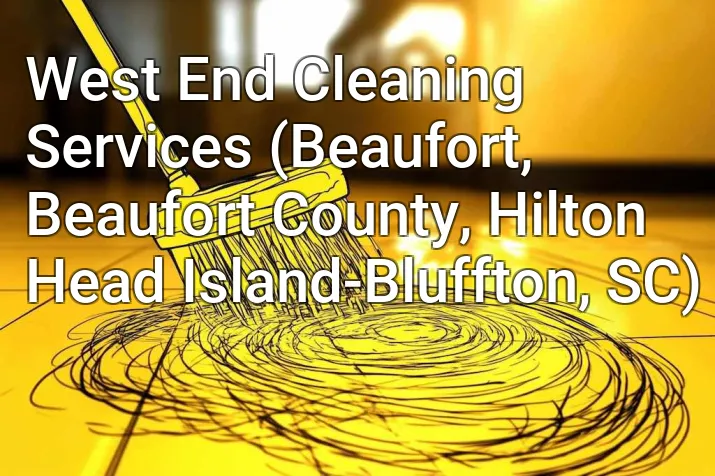 West End Cleaning Services (Beaufort, Beaufort County, Hilton Head Island-Bluffton, SC)
