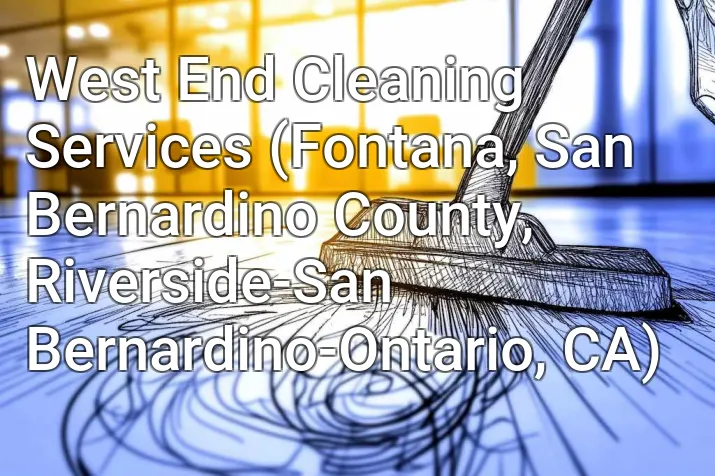 West End Cleaning Services (Fontana, San Bernardino County, Riverside-San Bernardino-Ontario, CA)