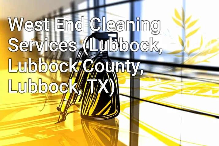 West End Cleaning Services (Lubbock, Lubbock County, Lubbock, TX)