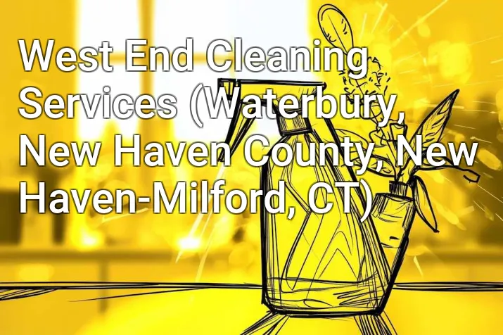 West End Cleaning Services (Waterbury, New Haven County, New Haven-Milford, CT)