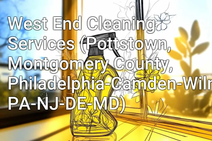 West End Cleaning Services (Pottstown, Montgomery County, Philadelphia-Camden-Wilmington, PA-NJ-DE-MD)