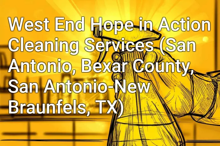 West End Hope in Action Cleaning Services (San Antonio, Bexar County, San Antonio-New Braunfels, TX)