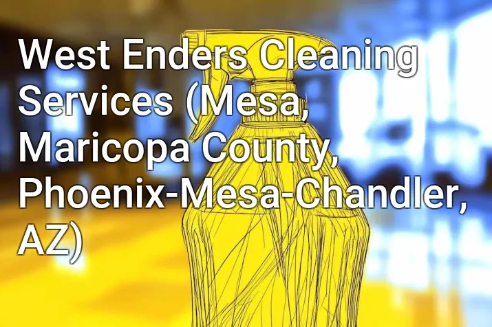 West Enders Cleaning Services (Mesa, Maricopa County, Phoenix-Mesa-Chandler, AZ)