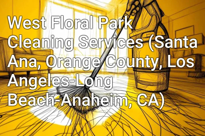 West Floral Park Cleaning Services (Santa Ana, Orange County, Los Angeles-Long Beach-Anaheim, CA)