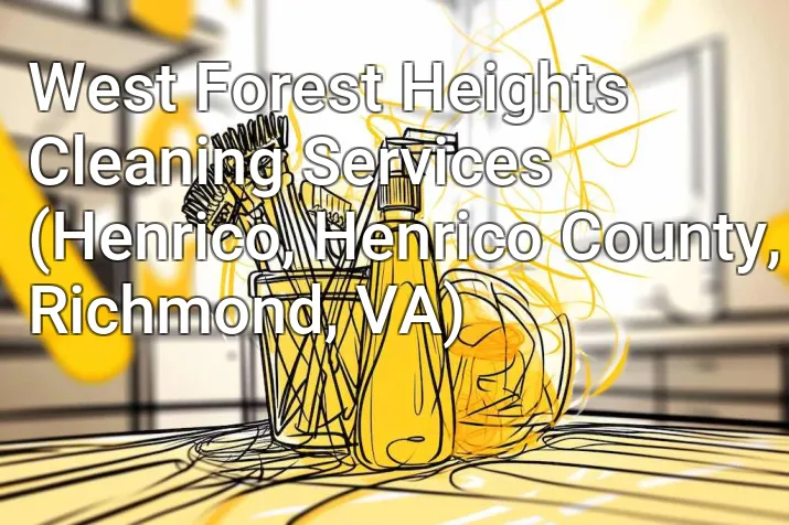 West Forest Heights Cleaning Services (Henrico, Henrico County, Richmond, VA)