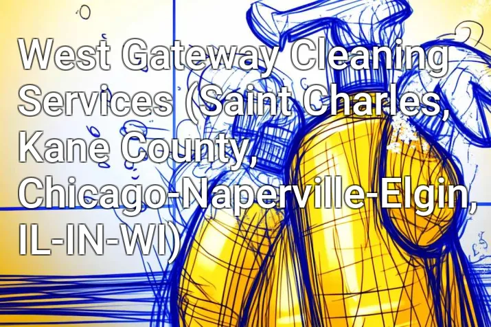West Gateway Cleaning Services (Saint Charles, Kane County, Chicago-Naperville-Elgin, IL-IN-WI)