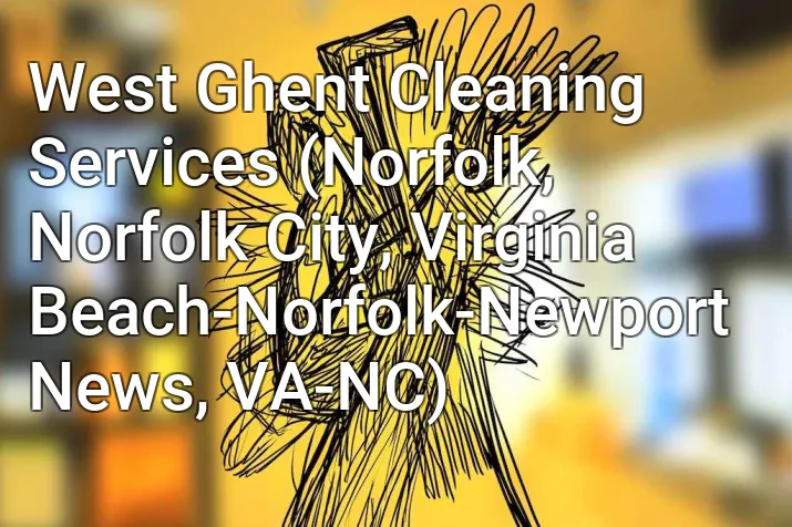 West Ghent Cleaning Services (Norfolk, Norfolk City, Virginia Beach-Norfolk-Newport News, VA-NC)