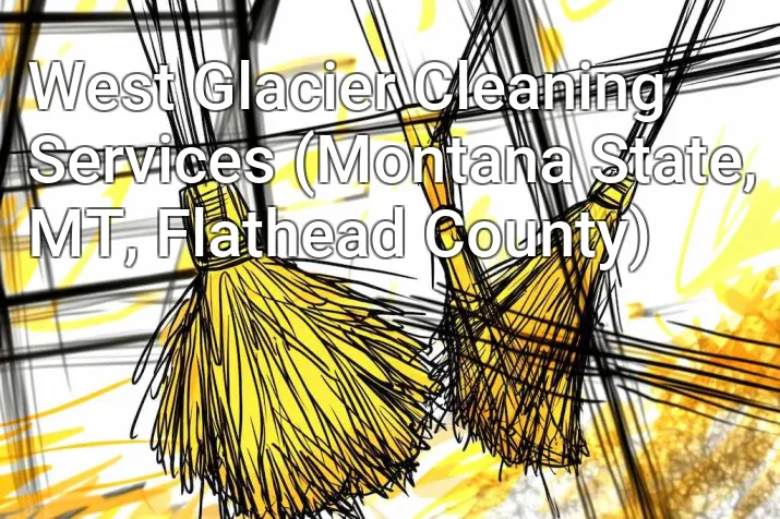 West Glacier Cleaning Services (Montana State, MT, Flathead County)