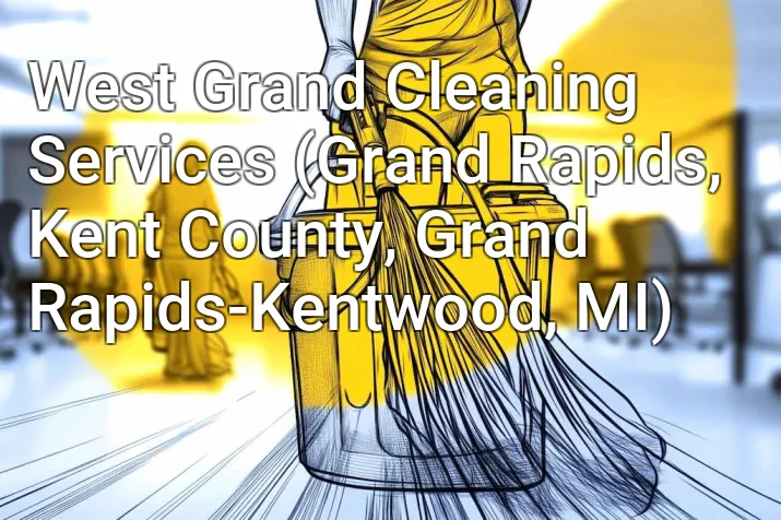 West Grand Cleaning Services (Grand Rapids, Kent County, Grand Rapids-Kentwood, MI)