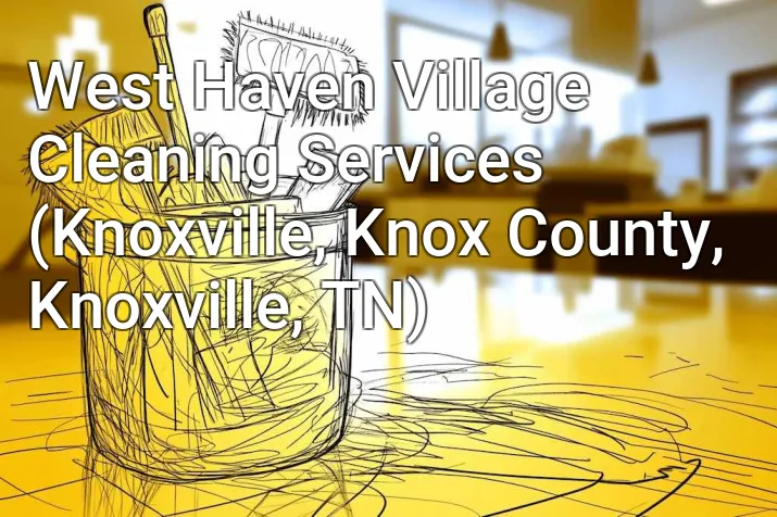West Haven Village Cleaning Services (Knoxville, Knox County, Knoxville, TN)