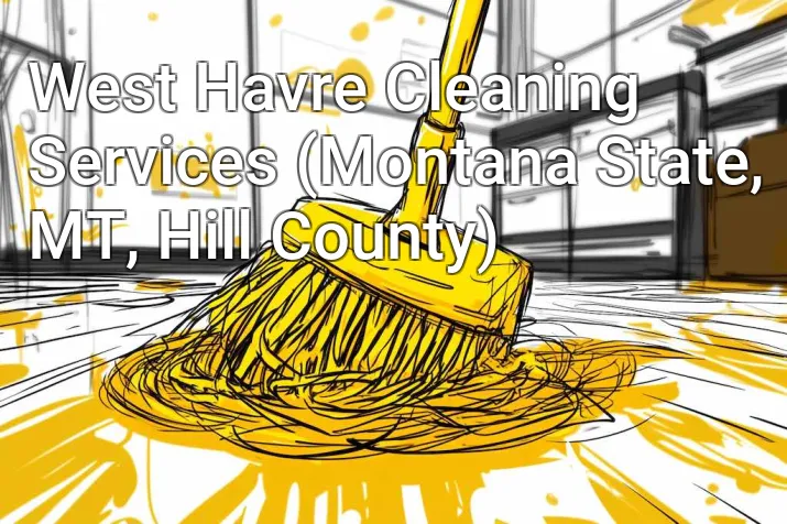 West Havre Cleaning Services (Montana State, MT, Hill County)