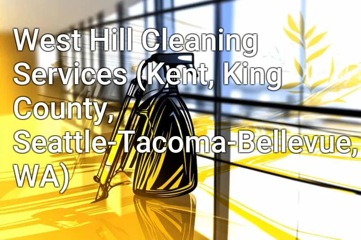 West Hill Cleaning Services (Kent, King County, Seattle-Tacoma-Bellevue, WA)