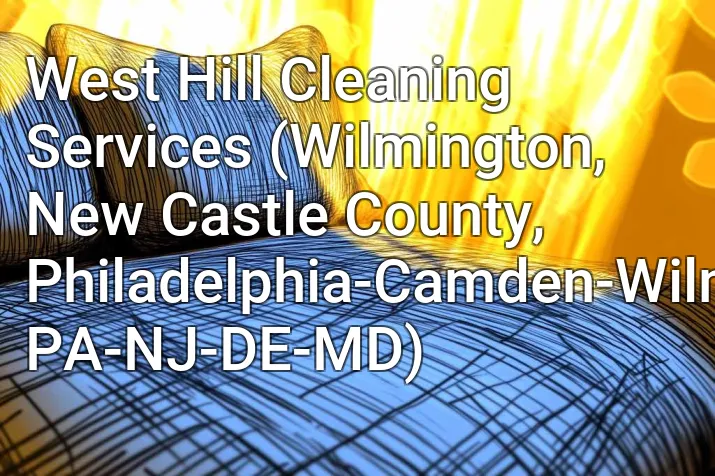 West Hill Cleaning Services (Wilmington, New Castle County, Philadelphia-Camden-Wilmington, PA-NJ-DE-MD)