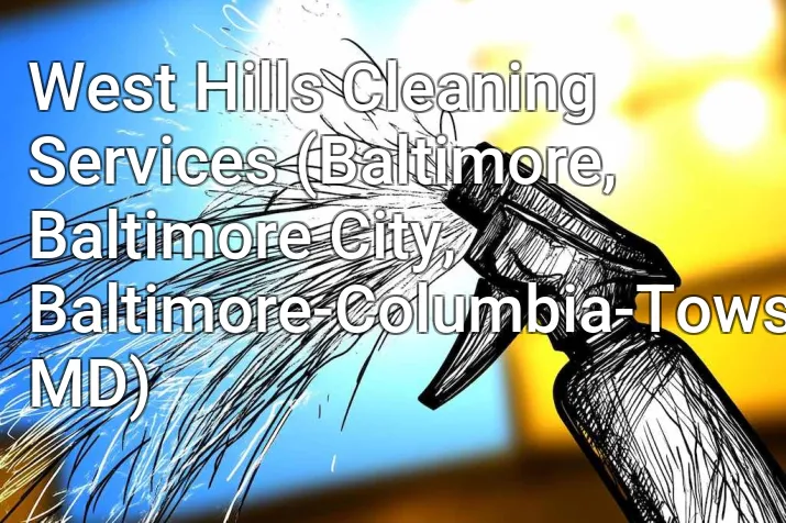 West Hills Cleaning Services (Baltimore, Baltimore City, Baltimore-Columbia-Towson, MD)