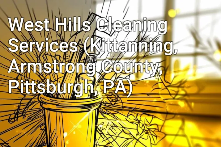 West Hills Cleaning Services (Kittanning, Armstrong County, Pittsburgh, PA)